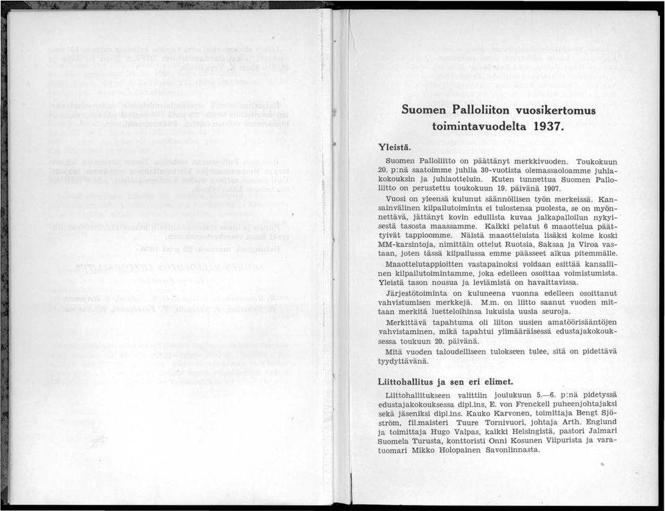 Vuosi on yleensä kulunut säännöllisen työn merkeissä. Kansainvälinen kilpailutoiminta ei tulostensa puolesta, se on myönnettävä, jättänyt kovin edullista kuvaa jalkapalloilun nykyi.