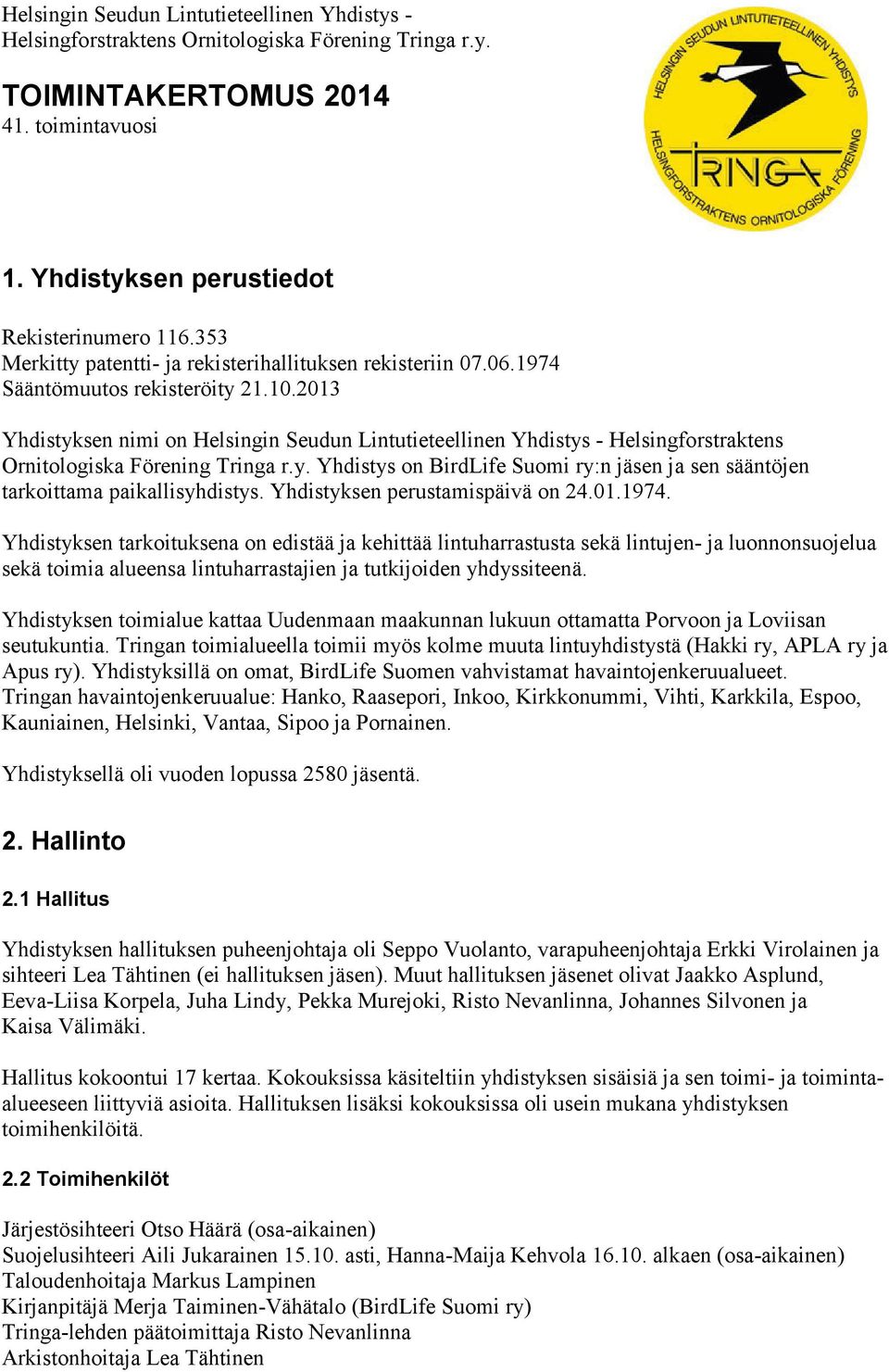 2013 Yhdistyksen nimi on Helsingin Seudun Lintutieteellinen Yhdistys - Helsingforstraktens Ornitologiska Förening Tringa r.y. Yhdistys on BirdLife Suomi ry:n jäsen ja sen sääntöjen tarkoittama paikallisyhdistys.