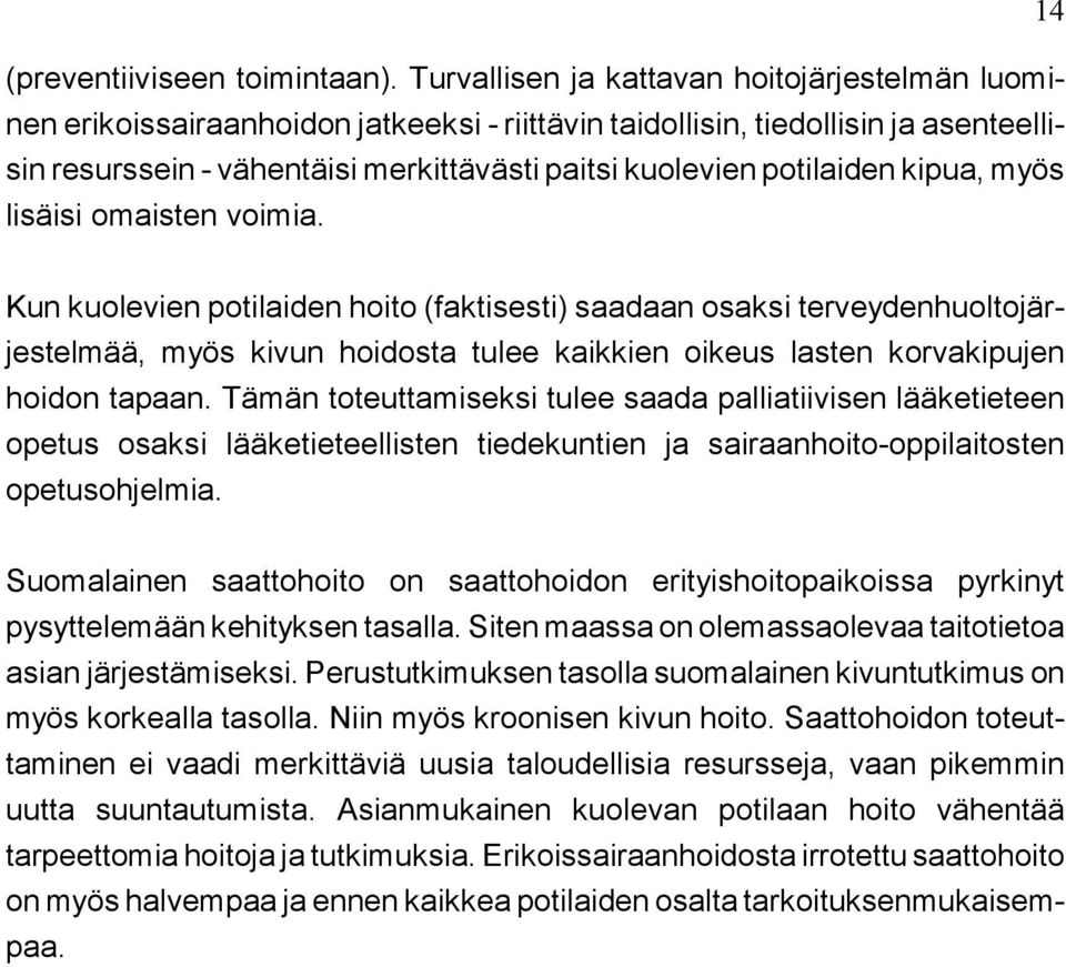 potilaiden kipua, myös lisäisi omaisten voimia.