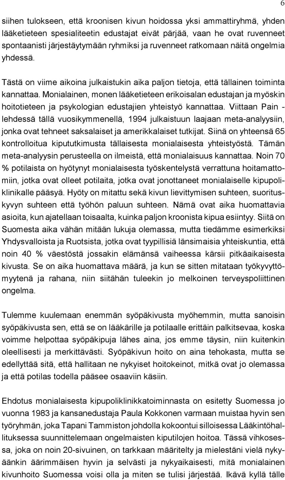 Monialainen, monen lääketieteen erikoisalan edustajan ja myöskin hoitotieteen ja psykologian edustajien yhteistyö kannattaa.