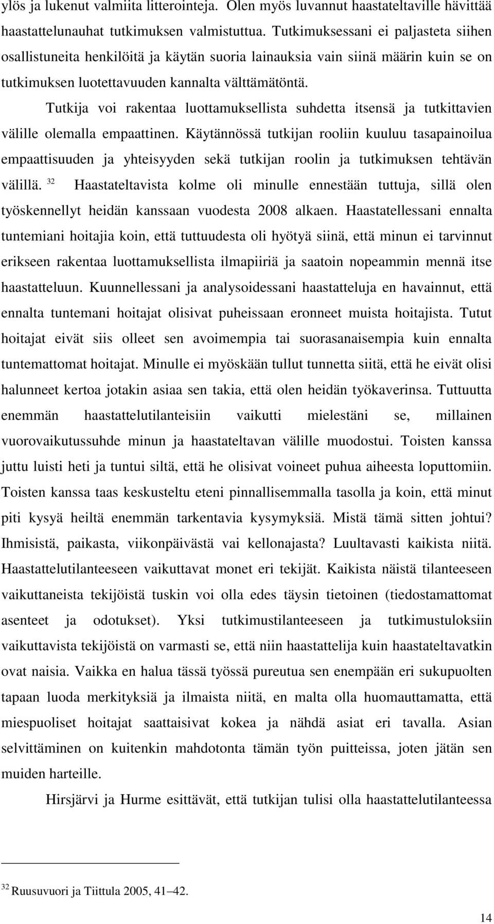 Tutkija voi rakentaa luottamuksellista suhdetta itsensä ja tutkittavien välille olemalla empaattinen.