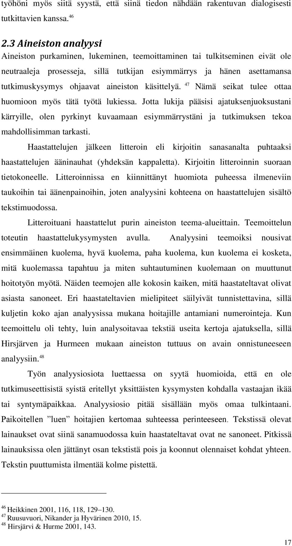 aineiston käsittelyä. 47 Nämä seikat tulee ottaa huomioon myös tätä työtä lukiessa.