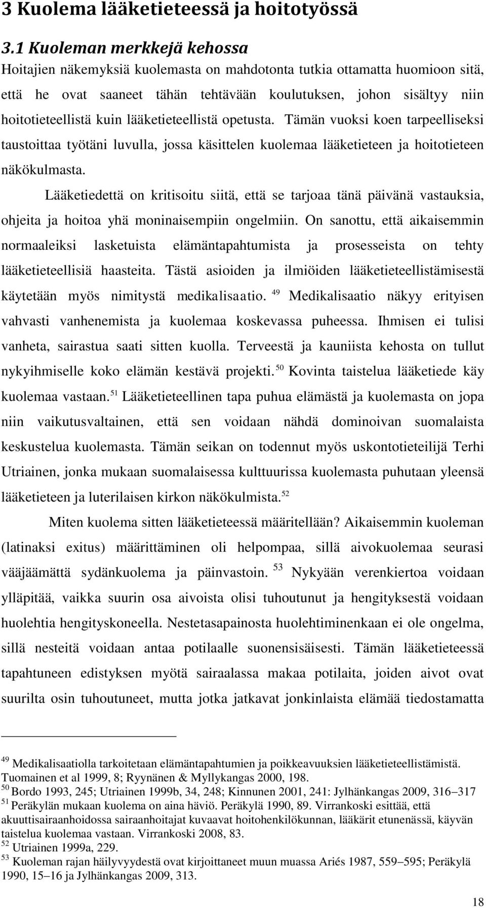 lääketieteellistä opetusta. Tämän vuoksi koen tarpeelliseksi taustoittaa työtäni luvulla, jossa käsittelen kuolemaa lääketieteen ja hoitotieteen näkökulmasta.