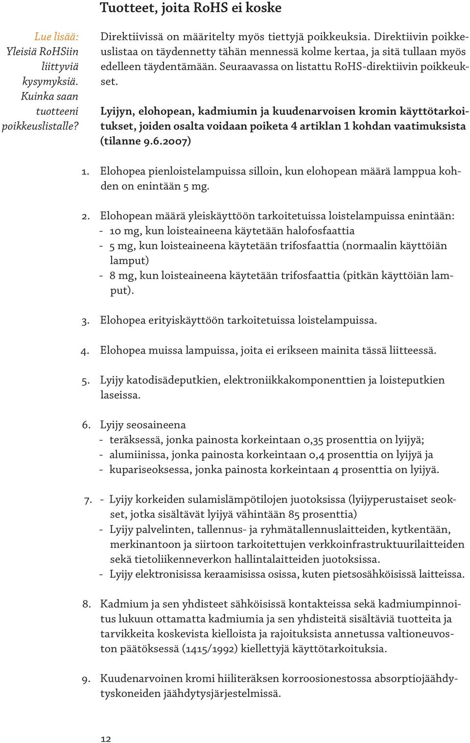 Lyijyn, elohopean, kadmiumin ja kuudenarvoisen kromin käyttötarkoitukset, joiden osalta voidaan poiketa 4 artiklan 1 kohdan vaatimuksista (tilanne 9.6.2007) 1.