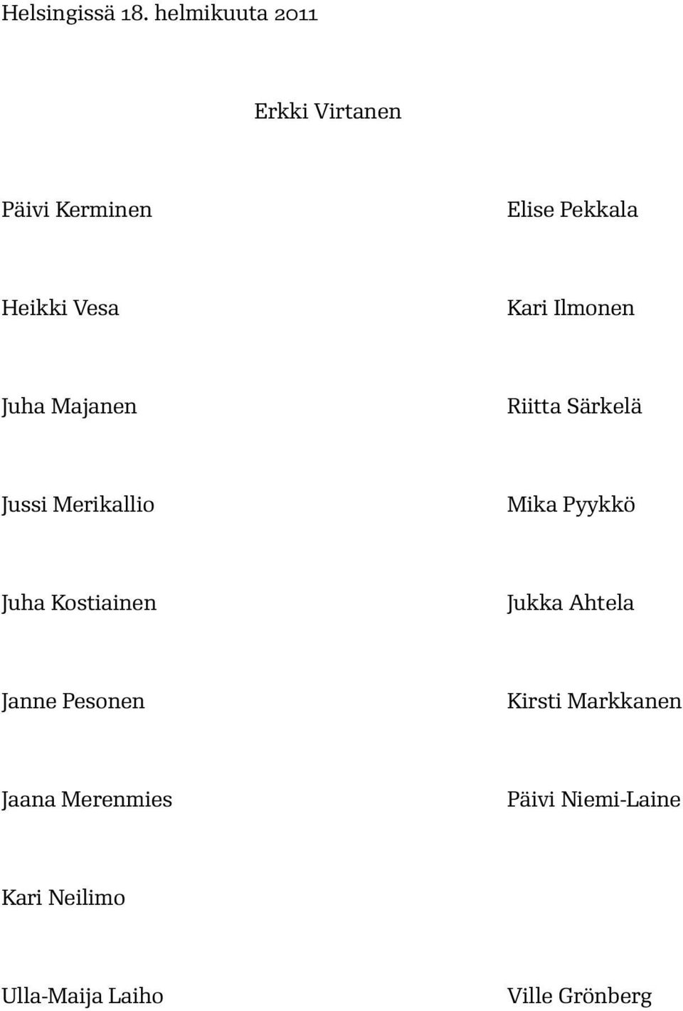 Kari Ilmonen Juha Majanen Riitta Särkelä Jussi Merikallio Mika Pyykkö