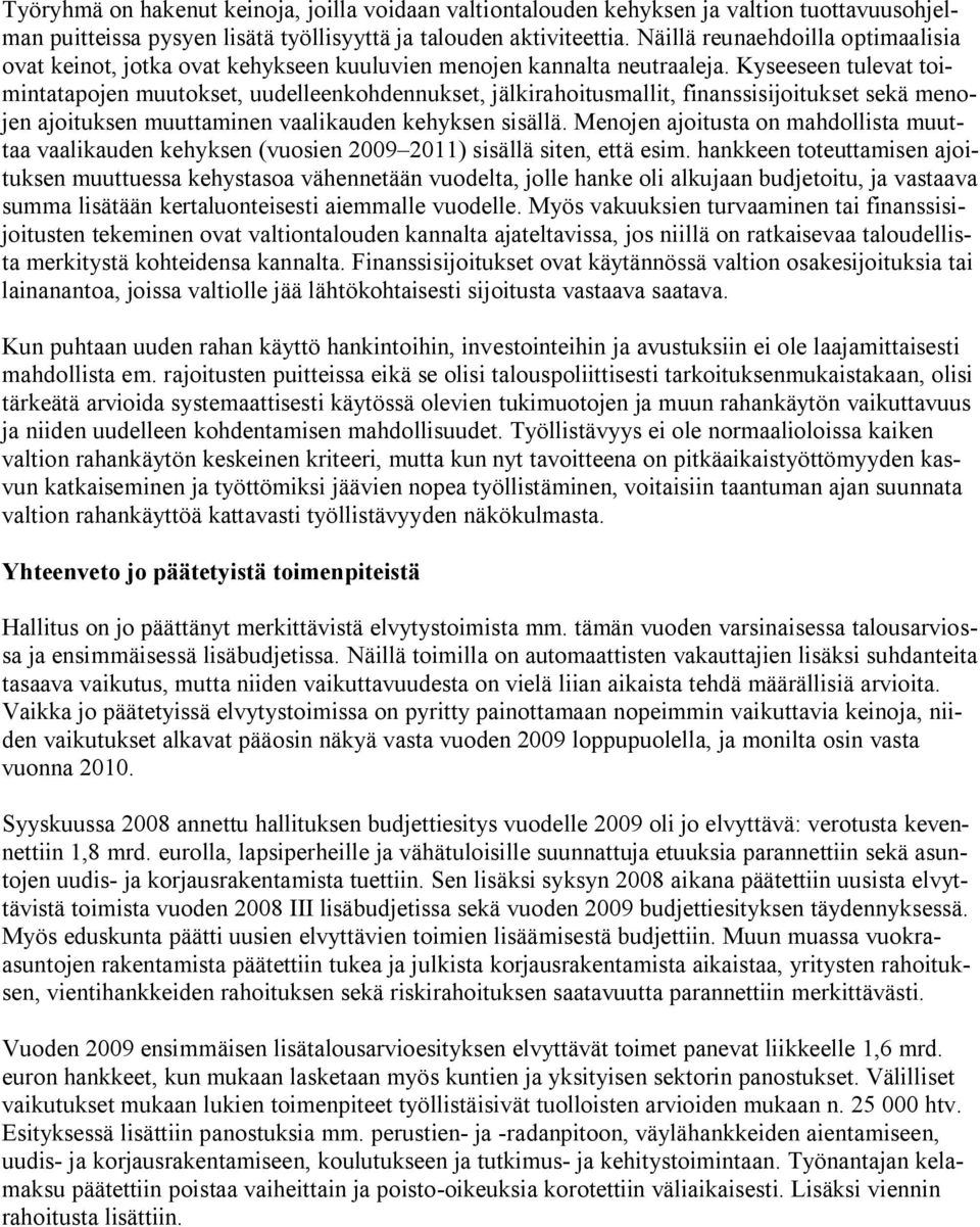 Kyseeseen tulevat toimintatapojen muutokset, uudelleenkohdennukset, jälkirahoitusmallit, finanssisijoitukset sekä menojen ajoituksen muuttaminen vaalikauden kehyksen sisällä.