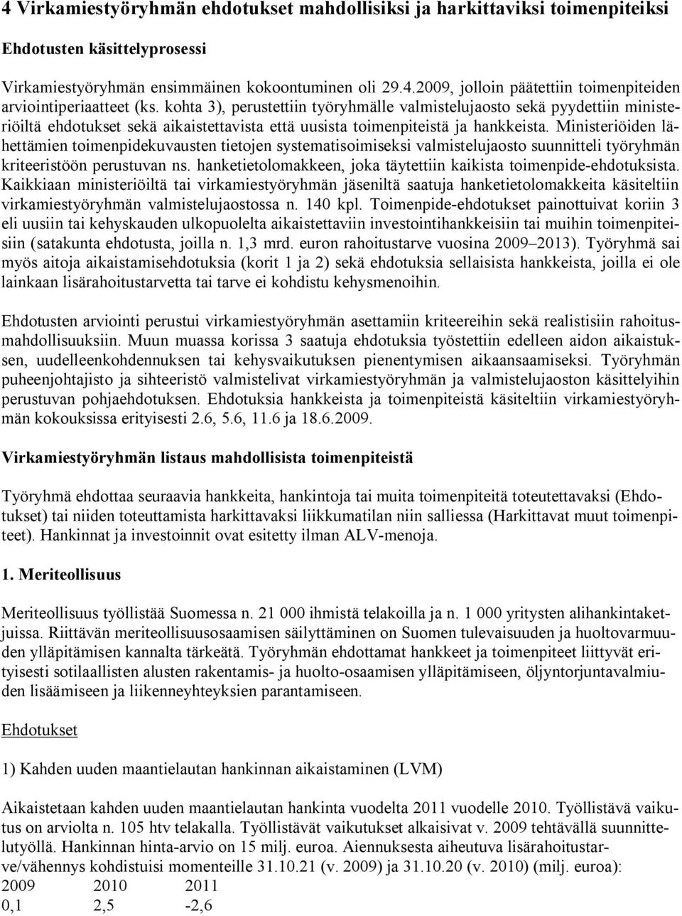 Ministeriöiden lähettämien toimenpidekuvausten tietojen systematisoimiseksi valmistelujaosto suunnitteli työryhmän kriteeristöön perustuvan ns.