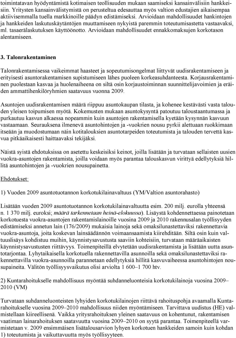 Arvioidaan mahdollisuudet hankintojen ja hankkeiden laskutuskäytäntöjen muuttamiseen nykyistä paremmin toteutumisastetta vastaavaksi, ml. tasaerälaskutuksen käyttöönotto.