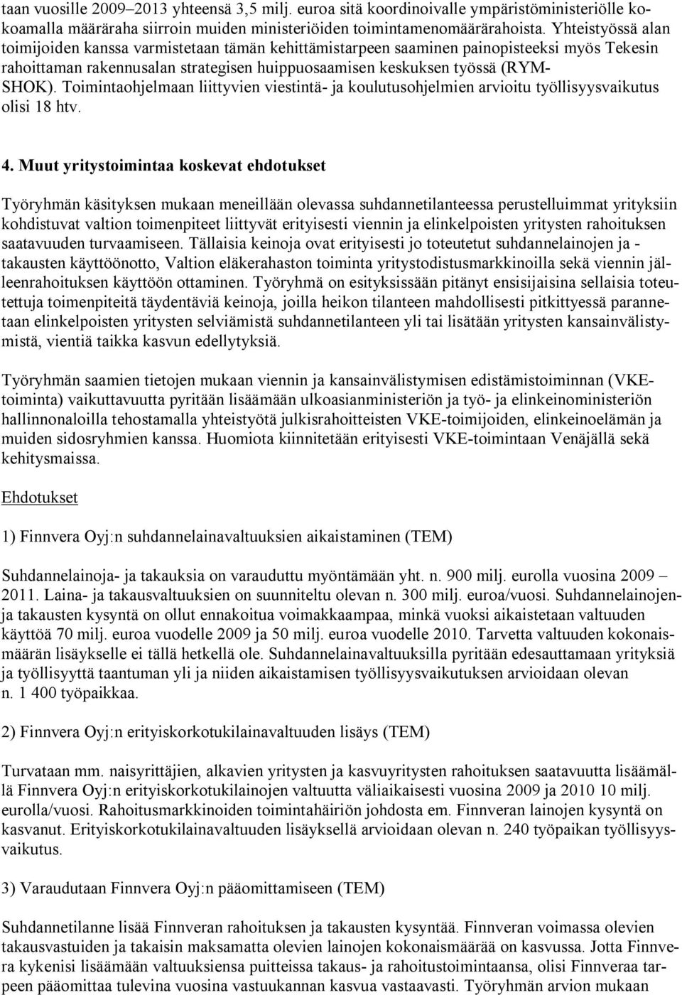 Toimintaohjelmaan liittyvien viestintä- ja koulutusohjelmien arvioitu työllisyysvaikutus olisi 18 htv. 4.