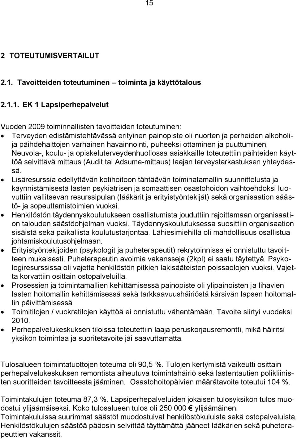 Neuvola-, koulu- ja opiskeluterveydenhuollossa asiakkaille toteutettiin päihteiden käyttöä selvittävä mittaus (Audit tai Adsume-mittaus) laajan terveystarkastuksen yhteydessä.