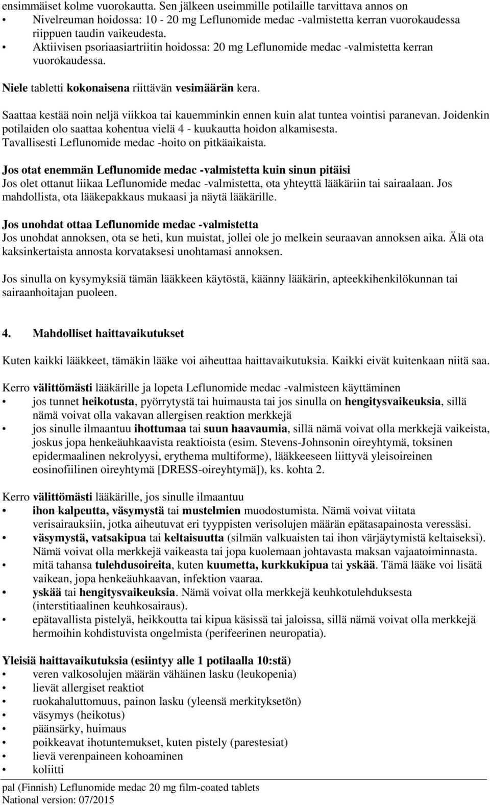 Saattaa kestää noin neljä viikkoa tai kauemminkin ennen kuin alat tuntea vointisi paranevan. Joidenkin potilaiden olo saattaa kohentua vielä 4 - kuukautta hoidon alkamisesta.