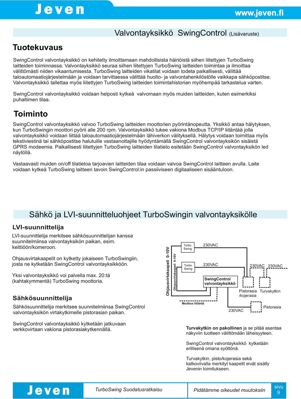 laitteiden vikatilat voidaan todeta paikallisesti, välittää taloautomaatiojärjestelmään ja voidaan tarvittaessa välittää huolto- ja valvontahenkilöstölle vaikkapa sähköpostitse.