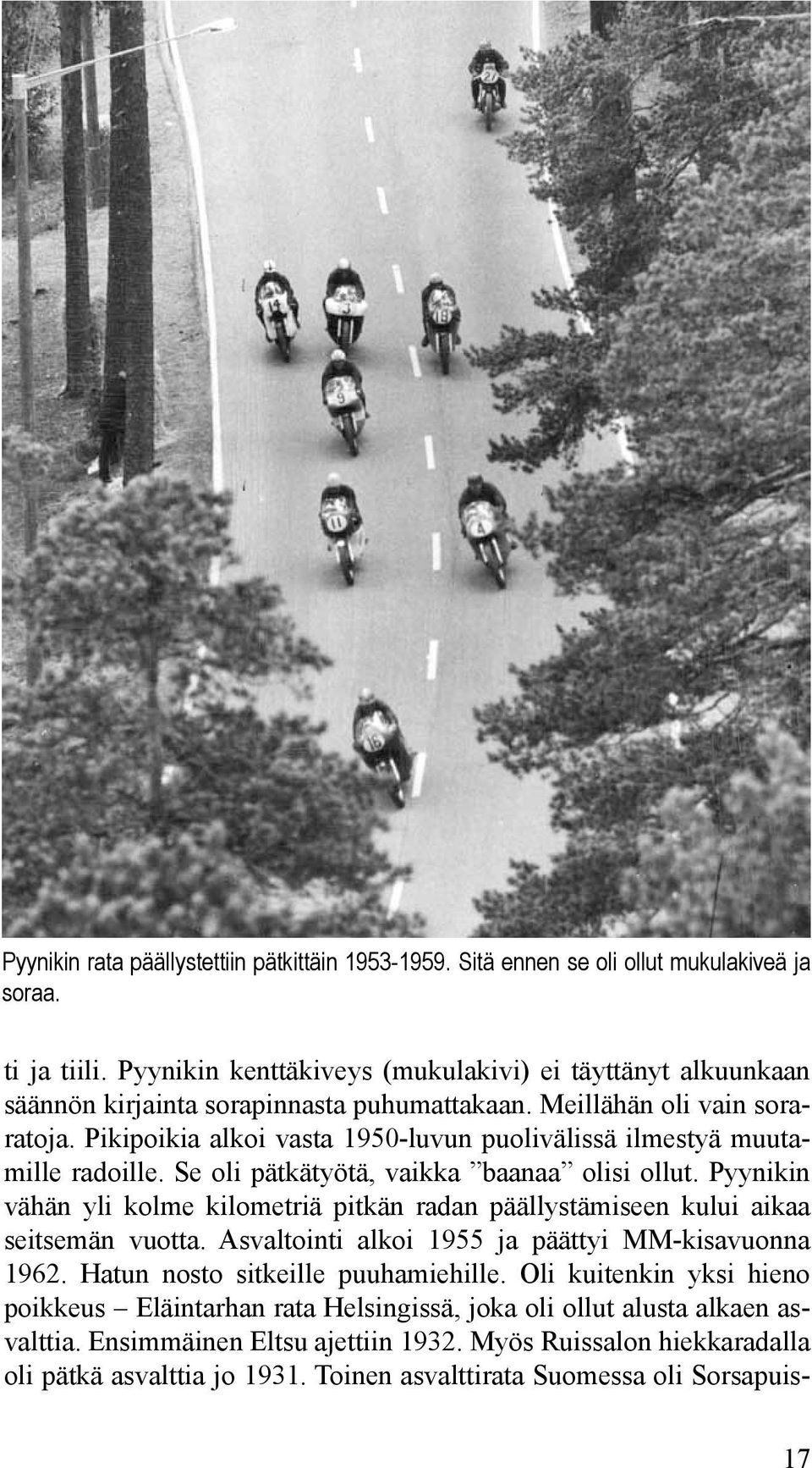 Pikipoikia alkoi vasta 1950-luvun puolivälissä ilmestyä muutamille radoille. Se oli pätkätyötä, vaikka baanaa olisi ollut.