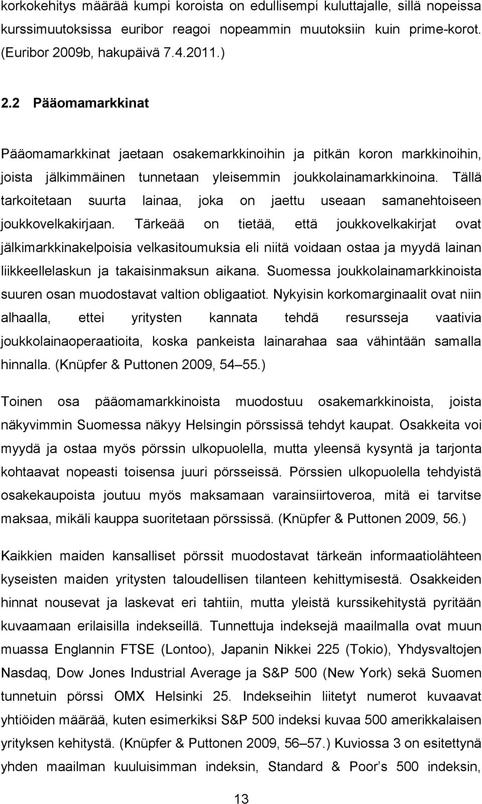 Tällä tarkoitetaan suurta lainaa, joka on jaettu useaan samanehtoiseen joukkovelkakirjaan.