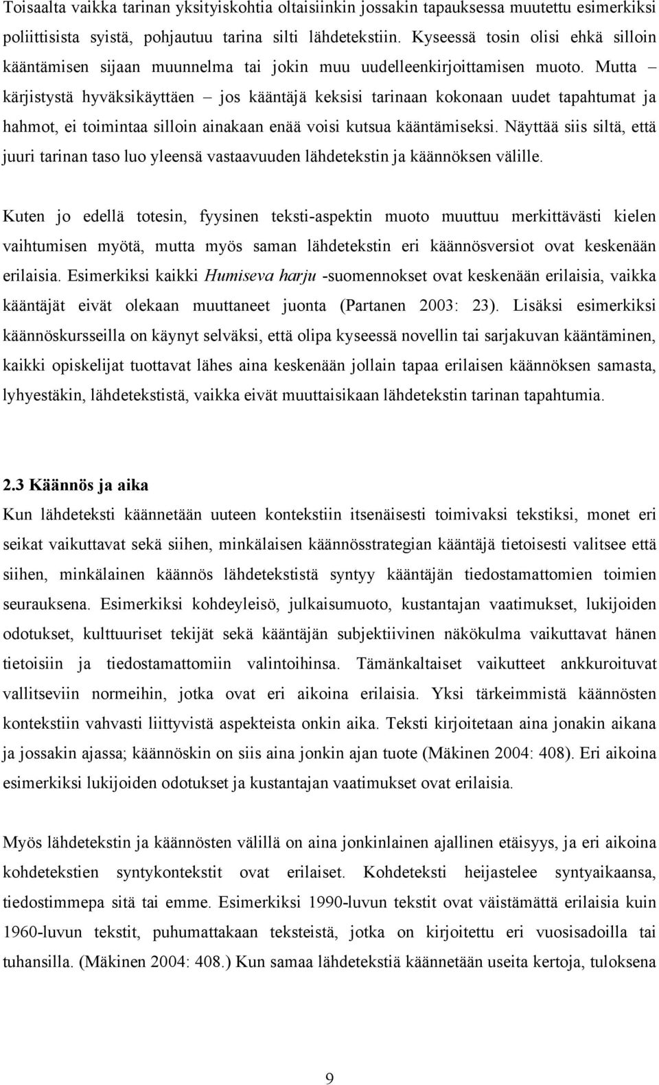 Mutta kärjistystä hyväksikäyttäen jos kääntäjä keksisi tarinaan kokonaan uudet tapahtumat ja hahmot, ei toimintaa silloin ainakaan enää voisi kutsua kääntämiseksi.