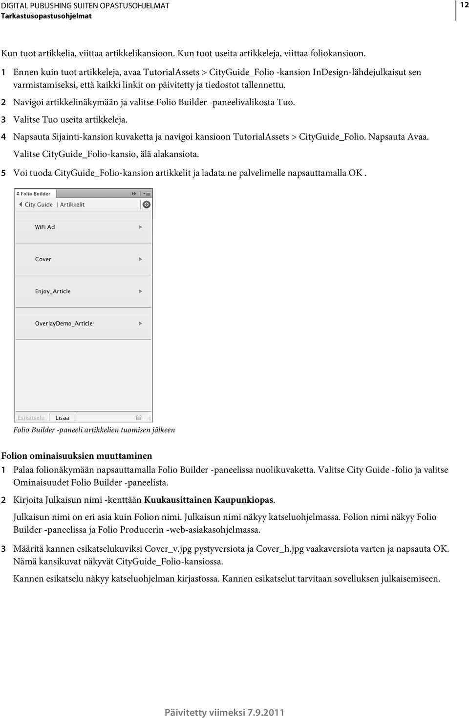 2 Navigoi artikkelinäkymään ja valitse Folio Builder -paneelivalikosta Tuo. 3 Valitse Tuo useita artikkeleja.