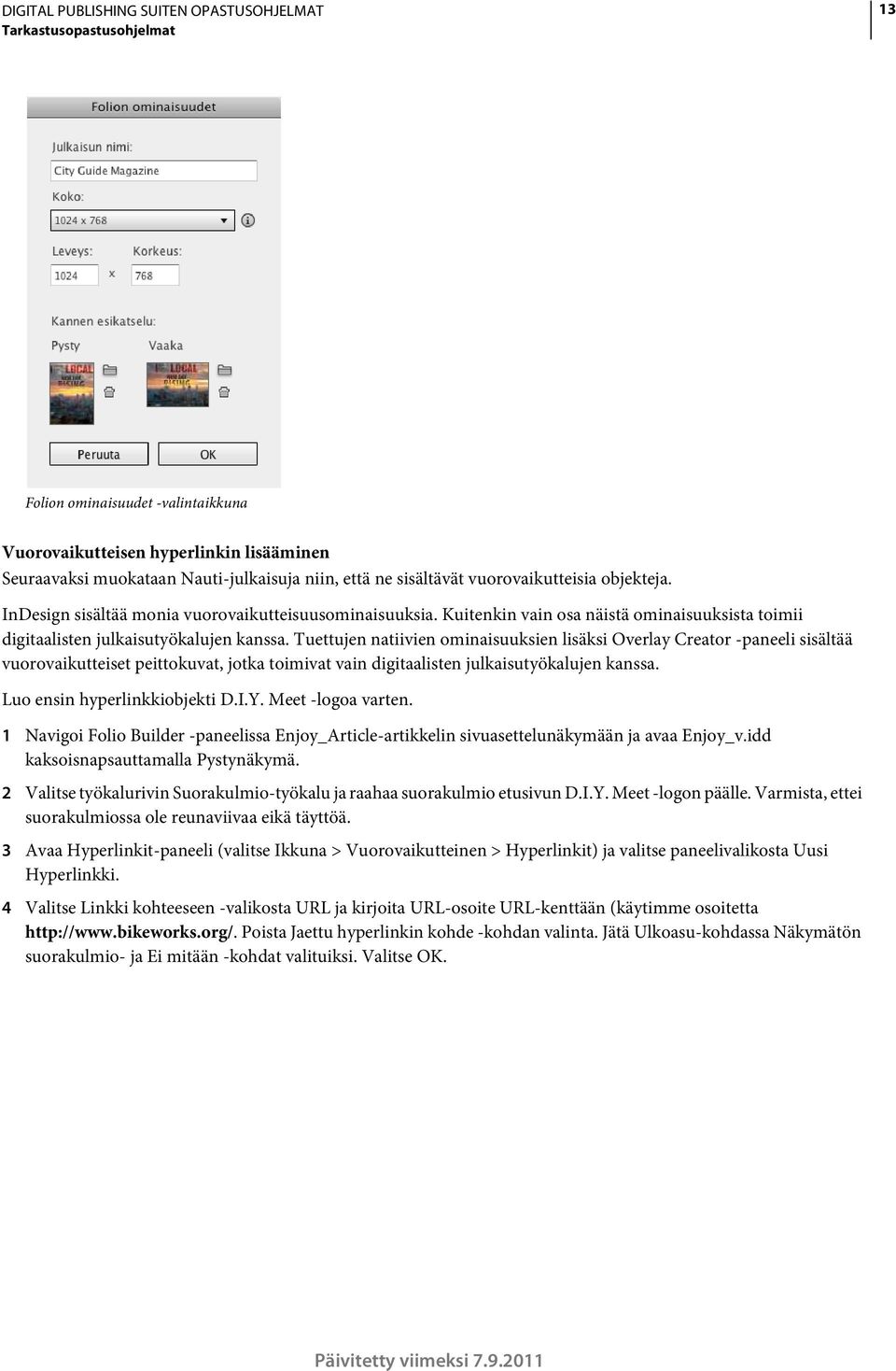 Tuettujen natiivien ominaisuuksien lisäksi Overlay Creator -paneeli sisältää vuorovaikutteiset peittokuvat, jotka toimivat vain digitaalisten julkaisutyökalujen kanssa. Luo ensin hyperlinkkiobjekti D.