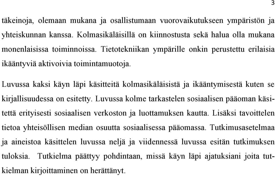 Luvussa kaksi käyn läpi käsitteitä kolmasikäläisistä ja ikääntymisestä kuten se kirjallisuudessa on esitetty.