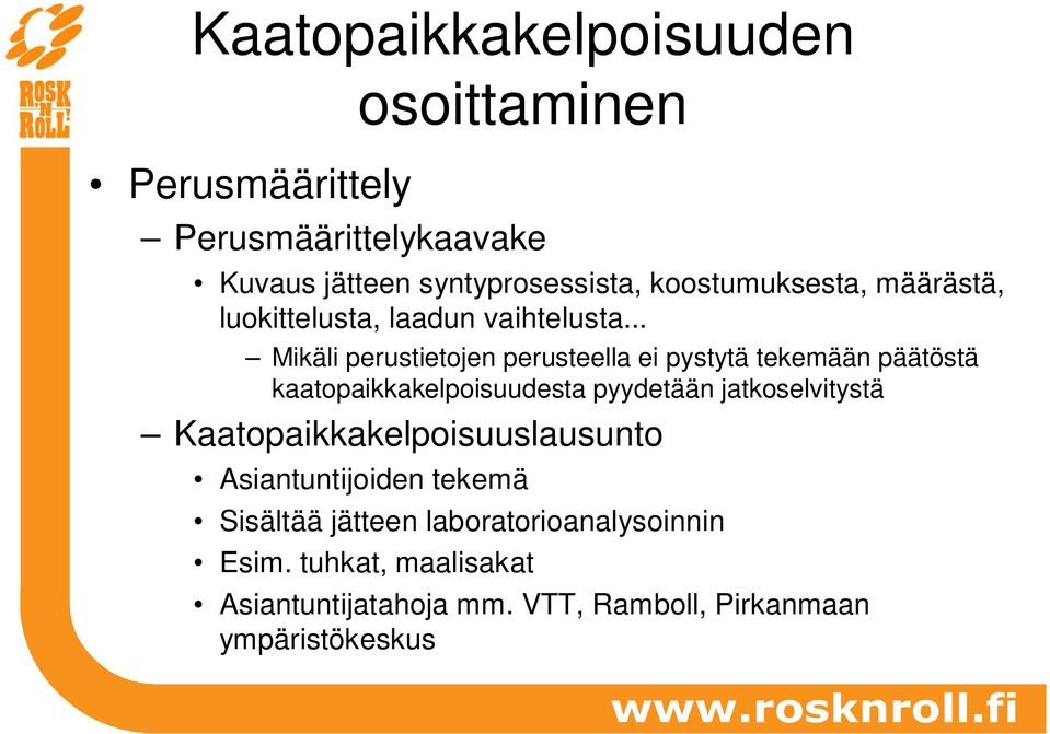 .. Mikäli perustietojen perusteella ei pystytä tekemään päätöstä kaatopaikkakelpoisuudesta pyydetään jatkoselvitystä
