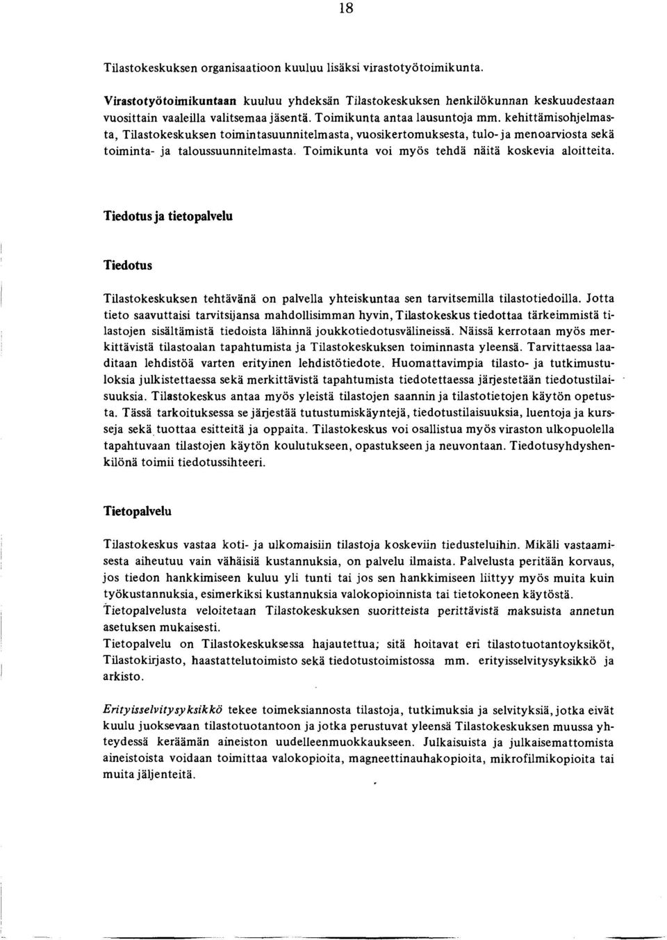 Toim ikunta voi myös tehdä näitä koskevia aloitteita. Tiedotus ja tietopalvelu Tiedotus Tilastokeskuksen tehtävänä on palvella yhteiskuntaa sen tarvitsemilla tilastotiedoilla.