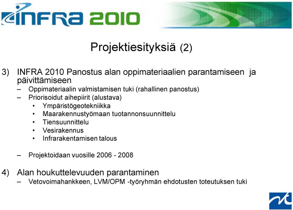 Ympäristögeotekniikka Maarakennustyömaan tuotannonsuunnittelu Tiensuunnittelu Vesirakennus Infrarakentamisen