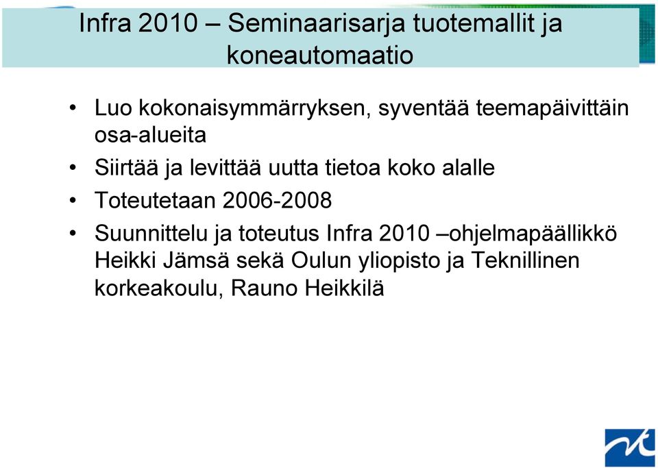 uutta tietoa koko alalle Toteutetaan 2006-2008 Suunnittelu ja toteutus Infra