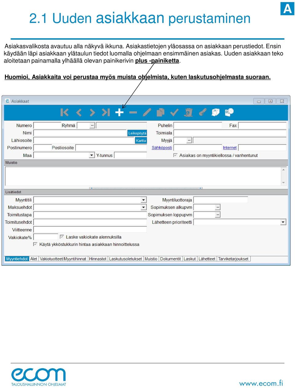 Ensin käydään läpi asiakkaan ylätaulun tiedot luomalla ohjelmaan ensimmäinen asiakas.