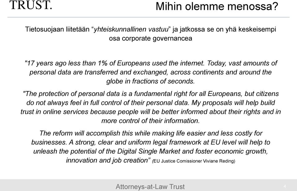 "The protection of personal data is a fundamental right for all Europeans, but citizens do not always feel in full control of their personal data.