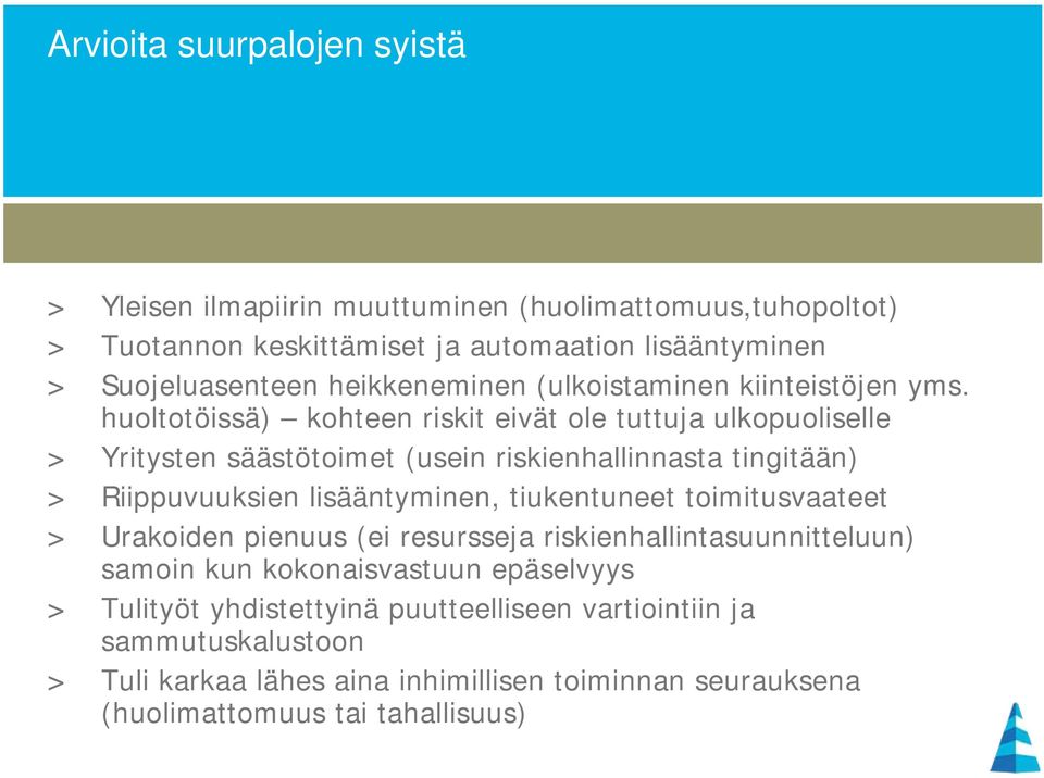 huoltotöissä) kohteen riskit eivät ole tuttuja ulkopuoliselle > Yritysten säästötoimet (usein riskienhallinnasta tingitään) > Riippuvuuksien lisääntyminen,