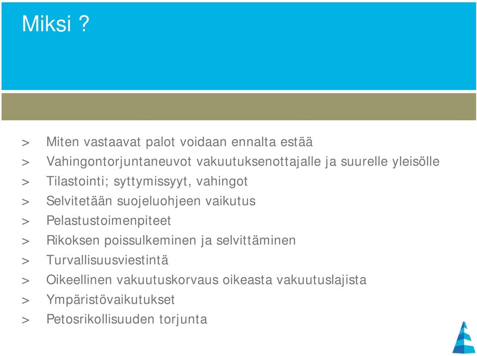 suurelle yleisölle > Tilastointi; syttymissyyt, vahingot > Selvitetään suojeluohjeen vaikutus >