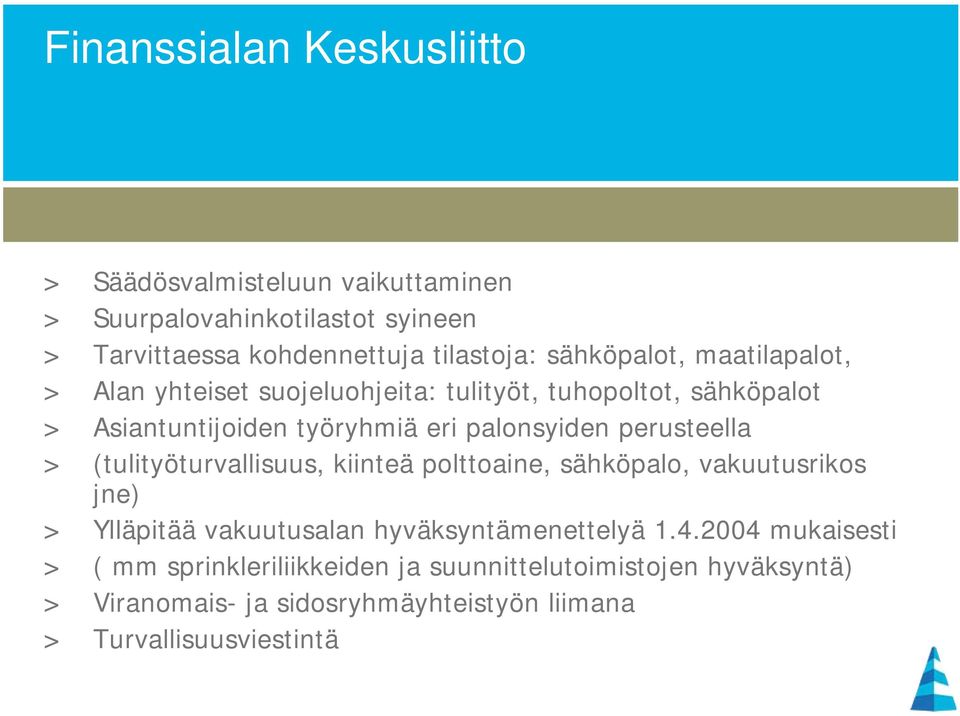 perusteella > (tulityöturvallisuus, kiinteä polttoaine, sähköpalo, vakuutusrikos jne) > Ylläpitää vakuutusalan hyväksyntämenettelyä 1.4.