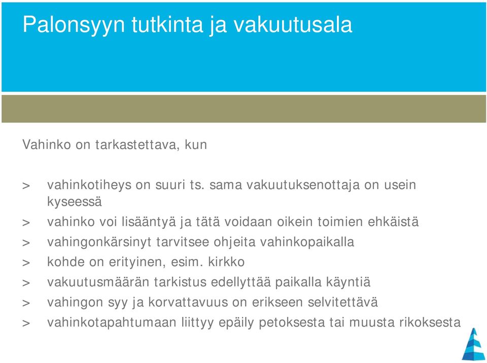 vahingonkärsinyt tarvitsee ohjeita vahinkopaikalla > kohde on erityinen, esim.