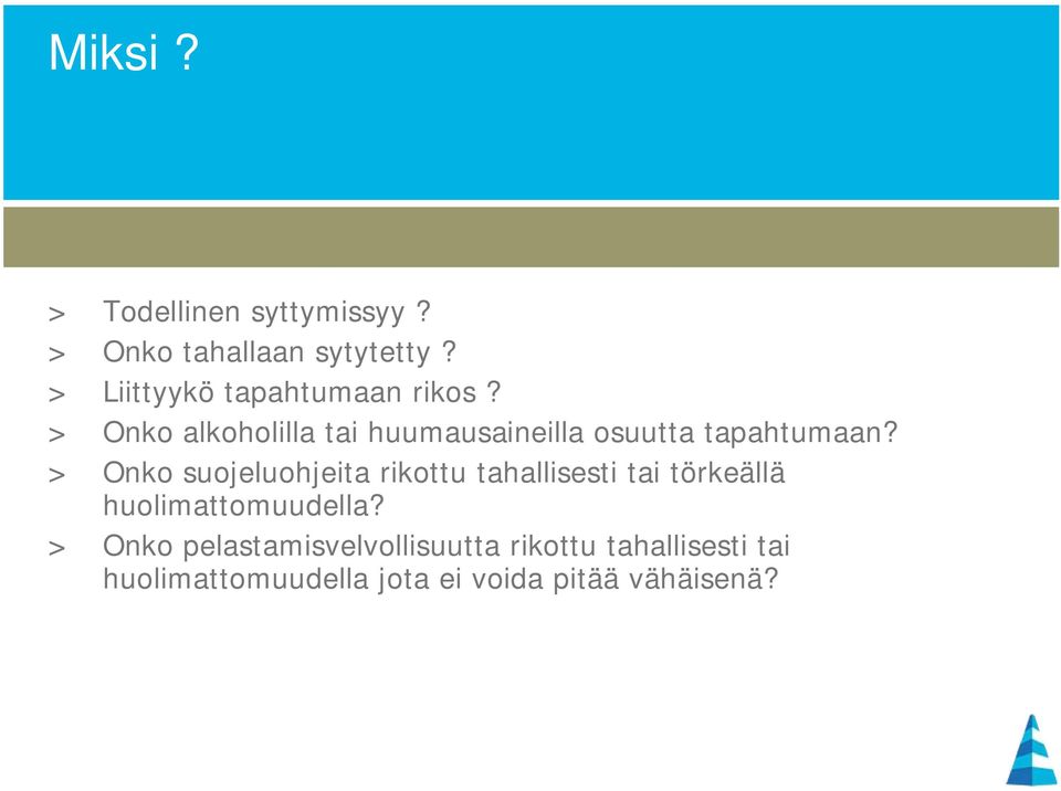 > Onko alkoholilla tai huumausaineilla osuutta tapahtumaan?