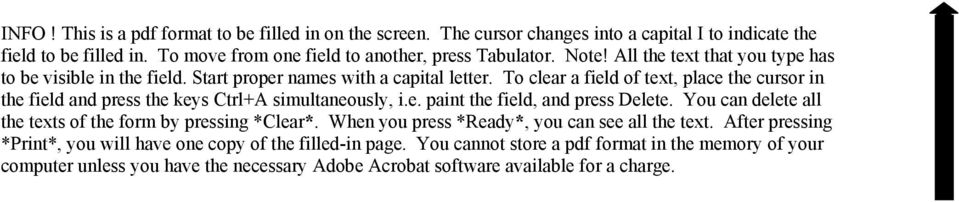 To clear a field of text, place the cursor in the field and press the keys Ctrl+A simultaneously, i.e. paint the field, and press Delete.