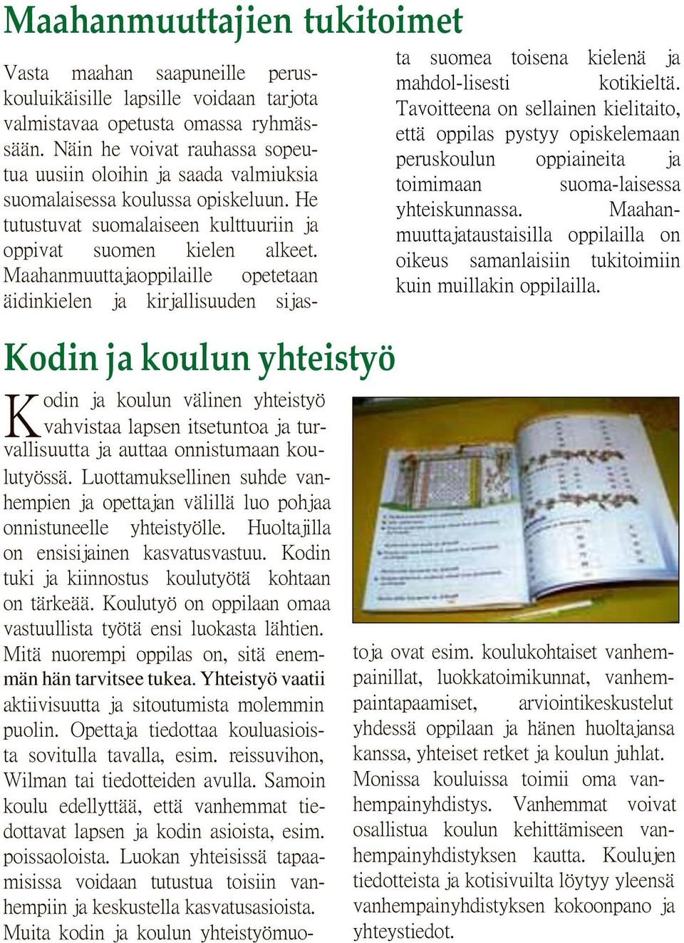 Maahanmuuttajaoppilaille opetetaan äidinkielen ja kirjallisuuden sijas- Kodin ja koulun yhteistyö K odin ja koulun välinen yhteistyö vahvistaa lapsen itsetuntoa ja tur- 16 vallisuutta ja auttaa