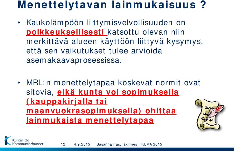 alueen käyttöön liittyvä kysymys, että sen vaikutukset tulee arvioida asemakaavaprosessissa.