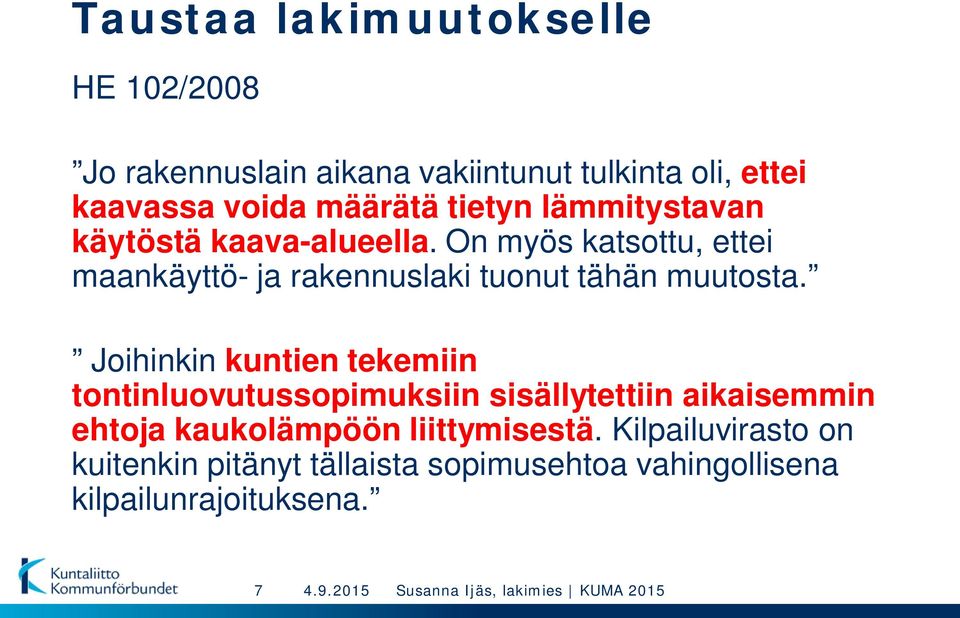 On myös katsottu, ettei maankäyttö- ja rakennuslaki tuonut tähän muutosta.