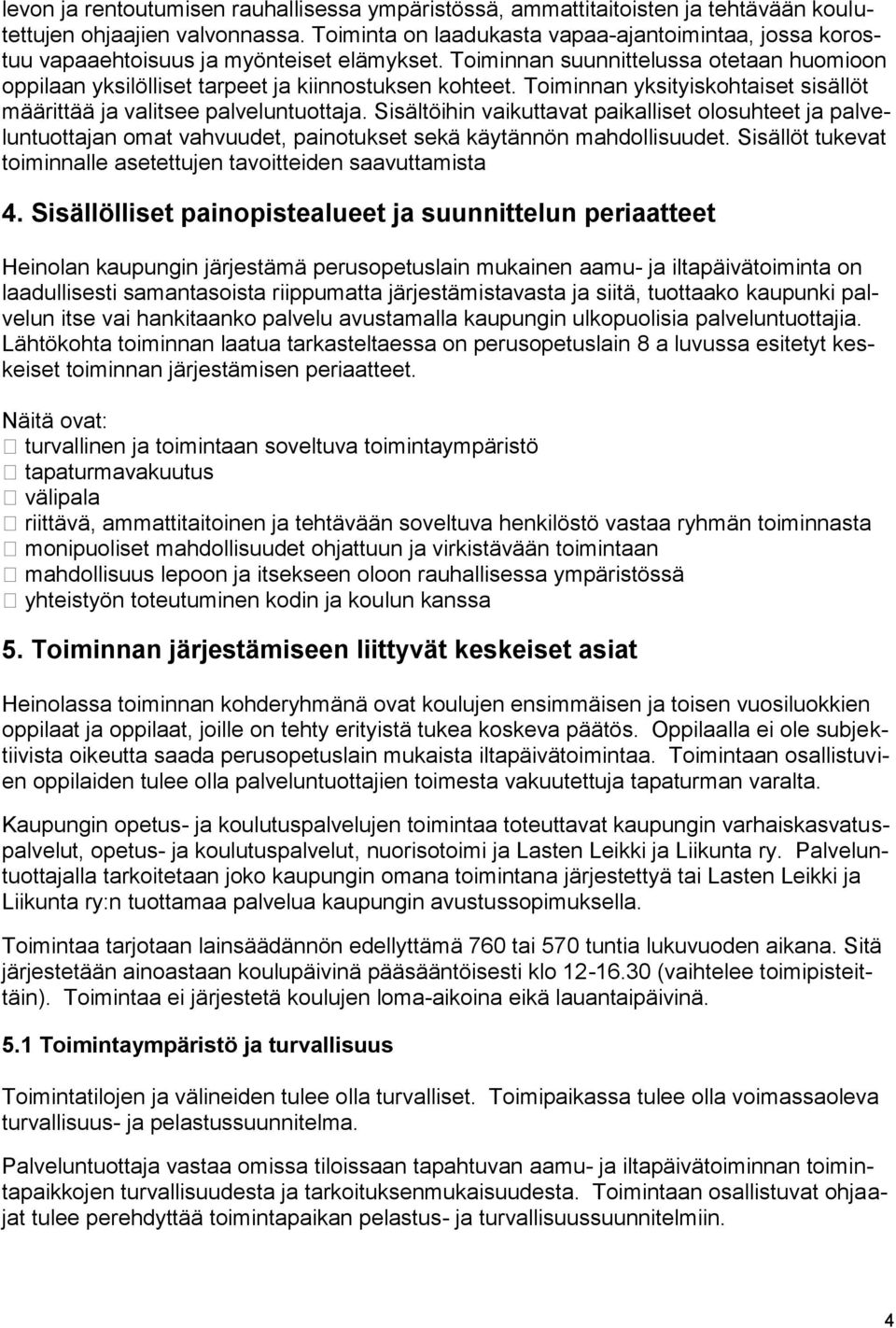 Toiminnan yksityiskohtaiset sisällöt määrittää ja valitsee palveluntuottaja.