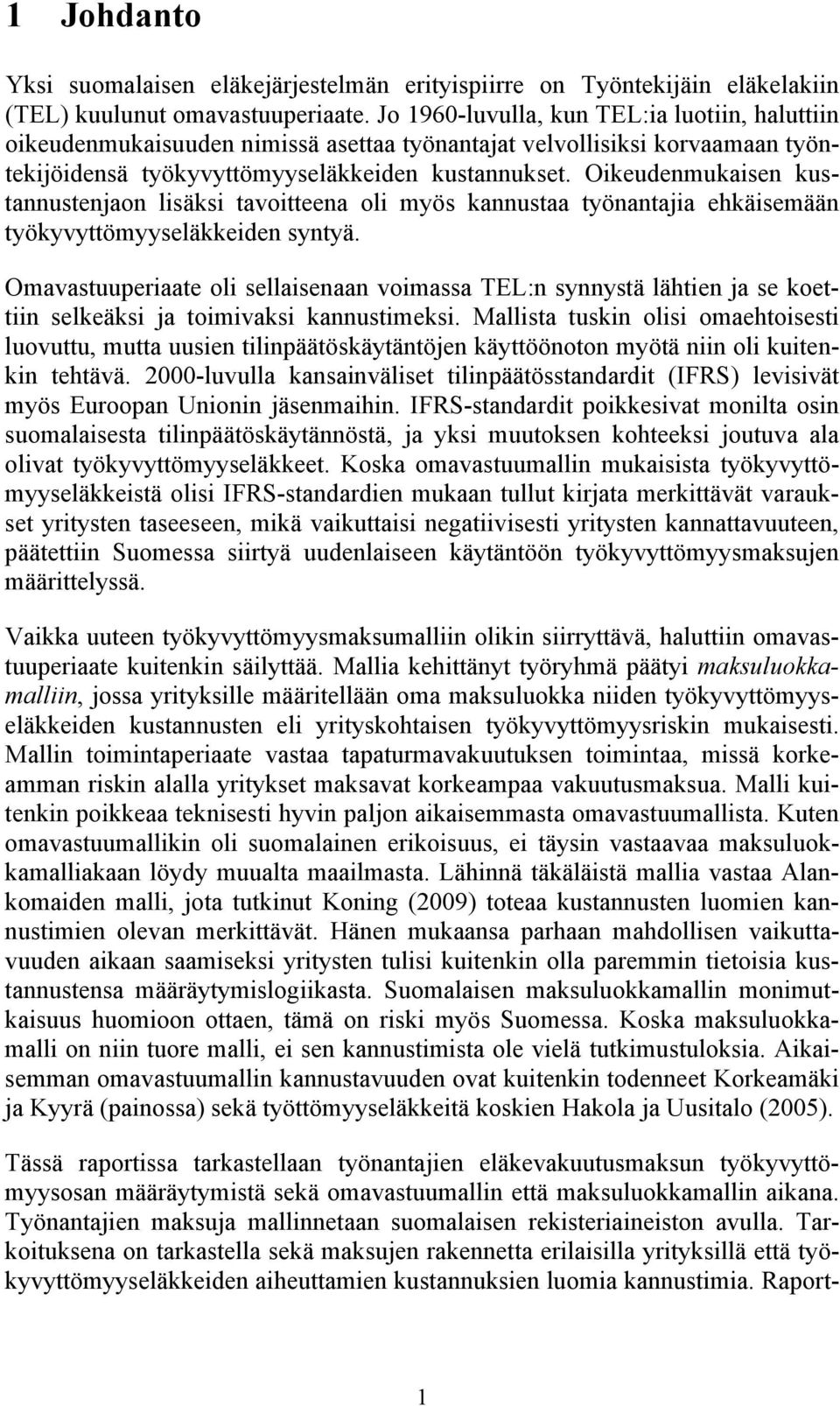 Oikeudenmukaisen kustannustenjaon lisäksi tavoitteena oli myös kannustaa työnantajia ehkäisemään työkyvyttömyyseläkkeiden syntyä.