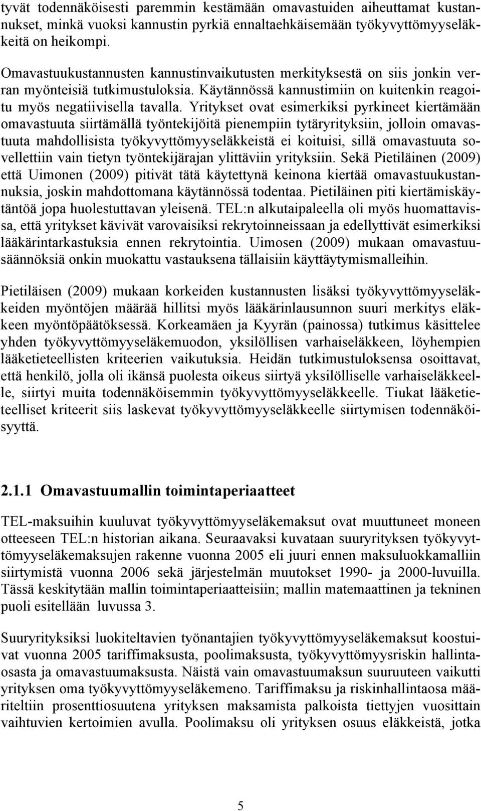 Yritykset ovat esimerkiksi pyrkineet kiertämään omavastuuta siirtämällä työntekijöitä pienempiin tytäryrityksiin, jolloin omavastuuta mahdollisista työkyvyttömyyseläkkeistä ei koituisi, sillä