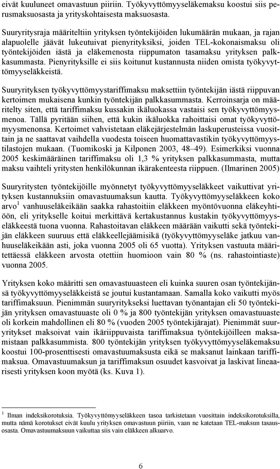 riippumaton tasamaksu yrityksen palkkasummasta. Pienyrityksille ei siis koitunut kustannusta niiden omista työkyvyttömyyseläkkeistä.