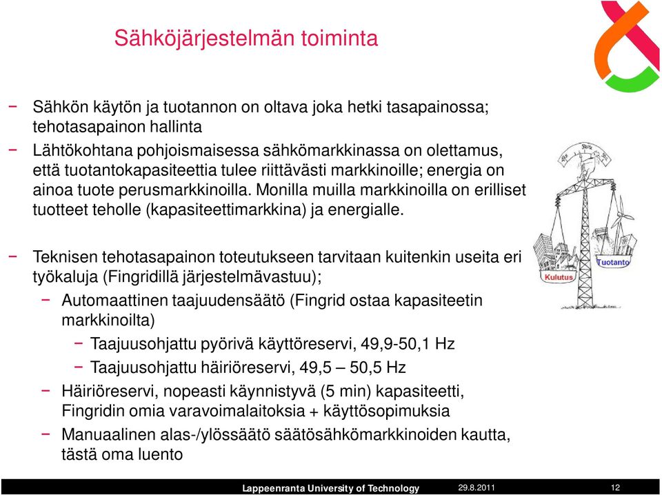 Teknisen tehotasapainon toteutukseen tarvitaan kuitenkin useita eri työkaluja (Fingridillä järjestelmävastuu); Automaattinen taajuudensäätö (Fingrid ostaa kapasiteetin markkinoilta) Taajuusohjattu