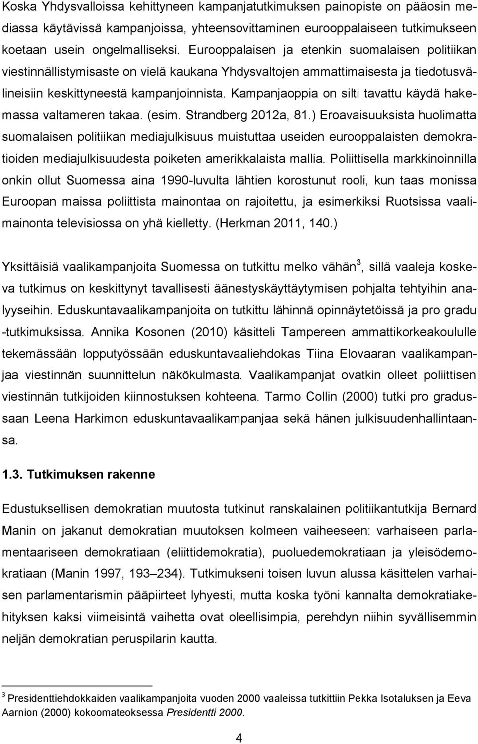 Kampanjaoppia on silti tavattu käydä hakemassa valtameren takaa. (esim. Strandberg 2012a, 81.