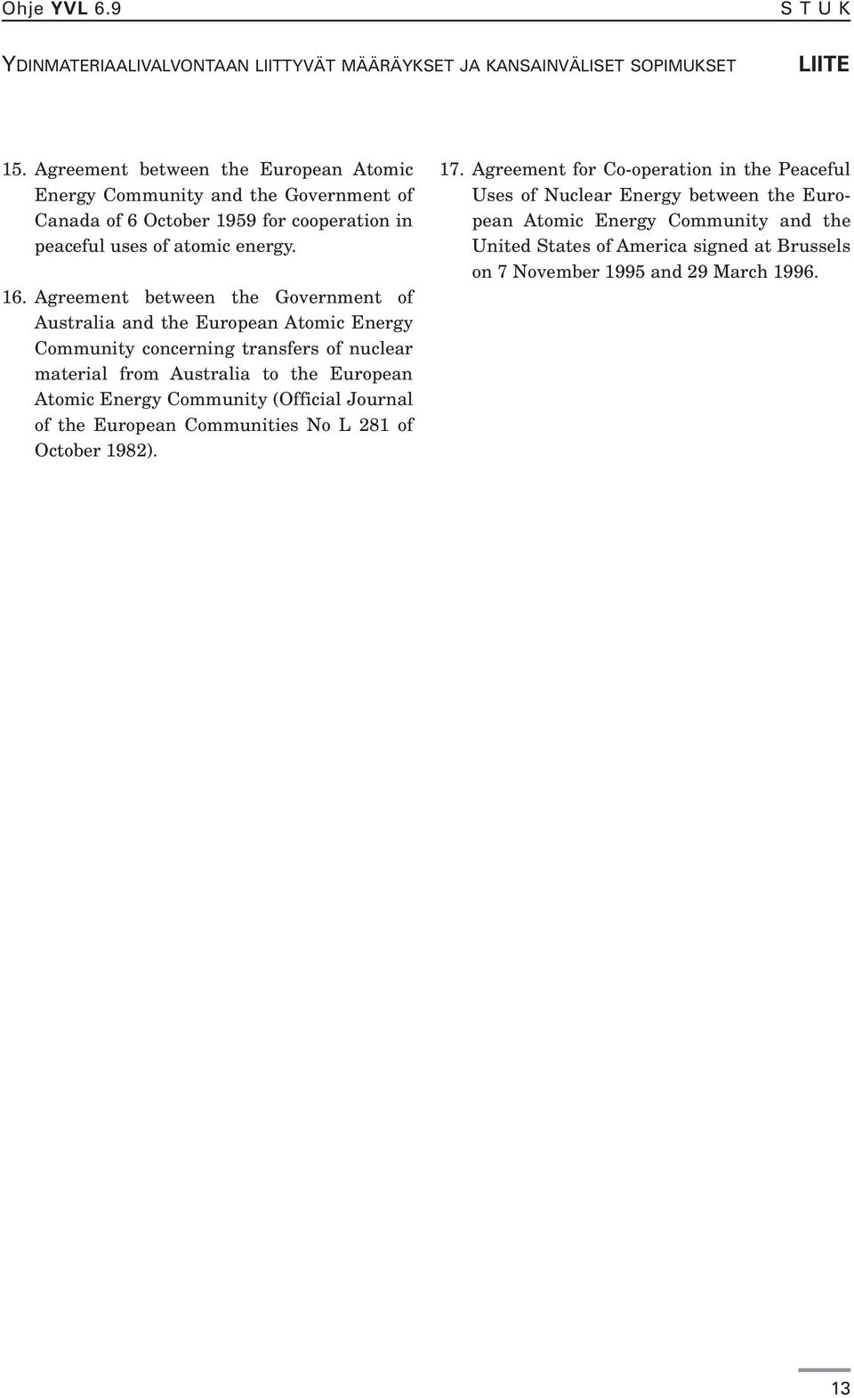 Agreement between the Government of Australia and the European Atomic Energy Community concerning transfers of nuclear material from Australia to the European Atomic Energy