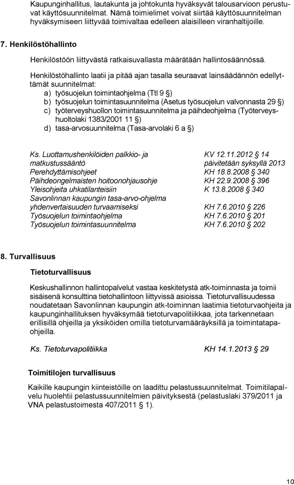 Henkilöstöhallinto Henkilöstöön liittyvästä ratkaisuvallasta määrätään hallintosäännössä.