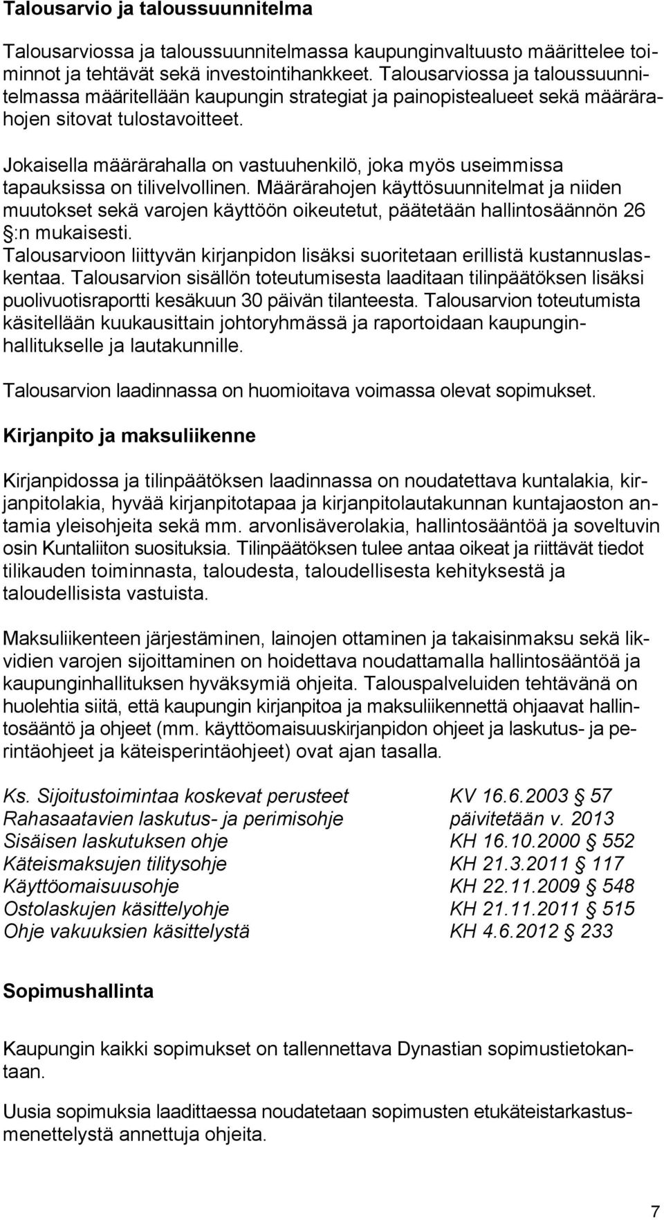 Jokaisella määrärahalla on vastuuhenkilö, joka myös useimmissa tapauksissa on tilivelvollinen.