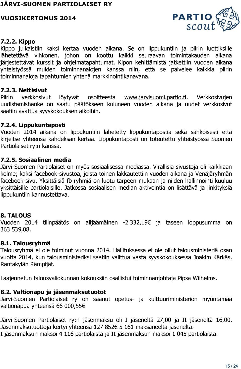 Kipon kehittämistä jatkettiin vuoden aikana yhteistyössä muiden toiminnanalojen kanssa niin, että se palvelee kaikkia piirin toiminnanaloja tapahtumien yhtenä markkinointikanavana. 7.2.3.