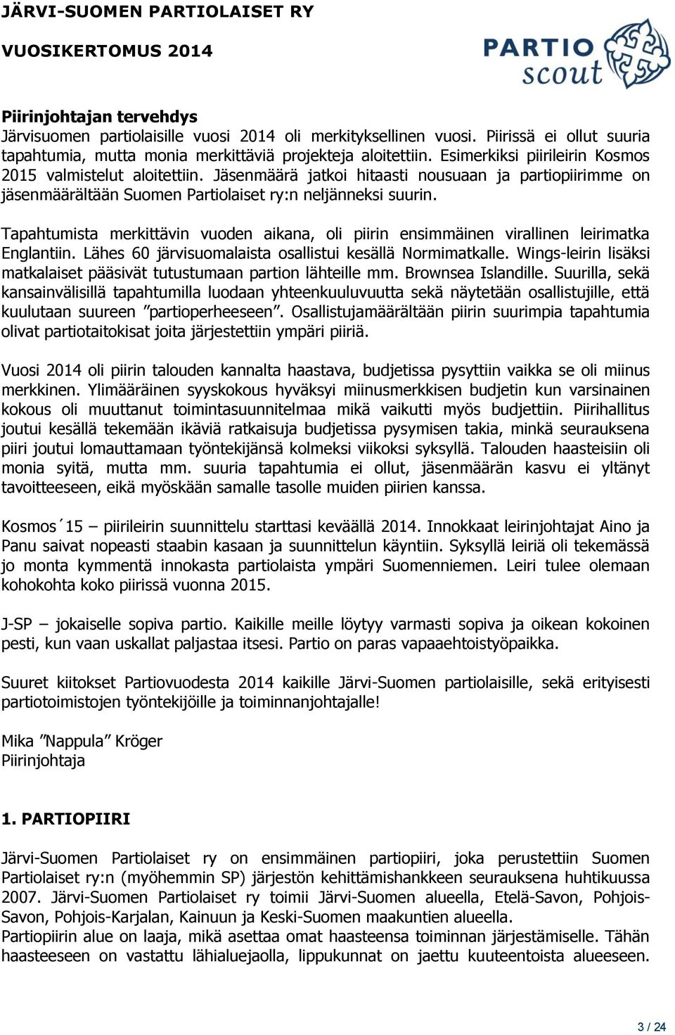 Tapahtumista merkittävin vuoden aikana, oli piirin ensimmäinen virallinen leirimatka Englantiin. Lähes 60 järvisuomalaista osallistui kesällä Normimatkalle.