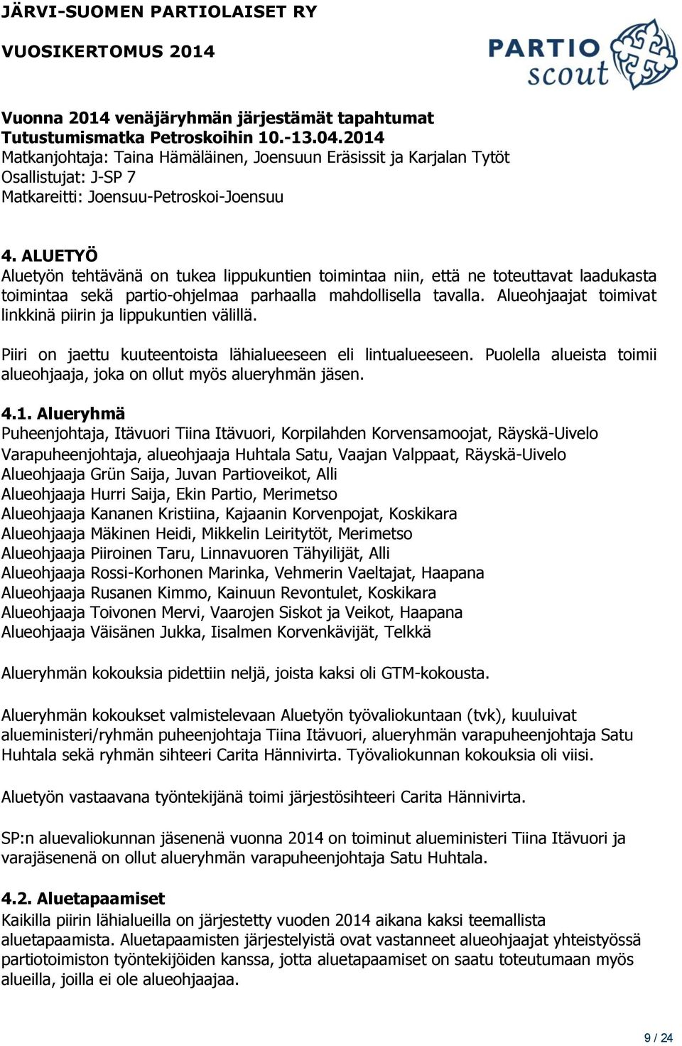 ALUETYÖ Aluetyön tehtävänä on tukea lippukuntien toimintaa niin, että ne toteuttavat laadukasta toimintaa sekä partio-ohjelmaa parhaalla mahdollisella tavalla.