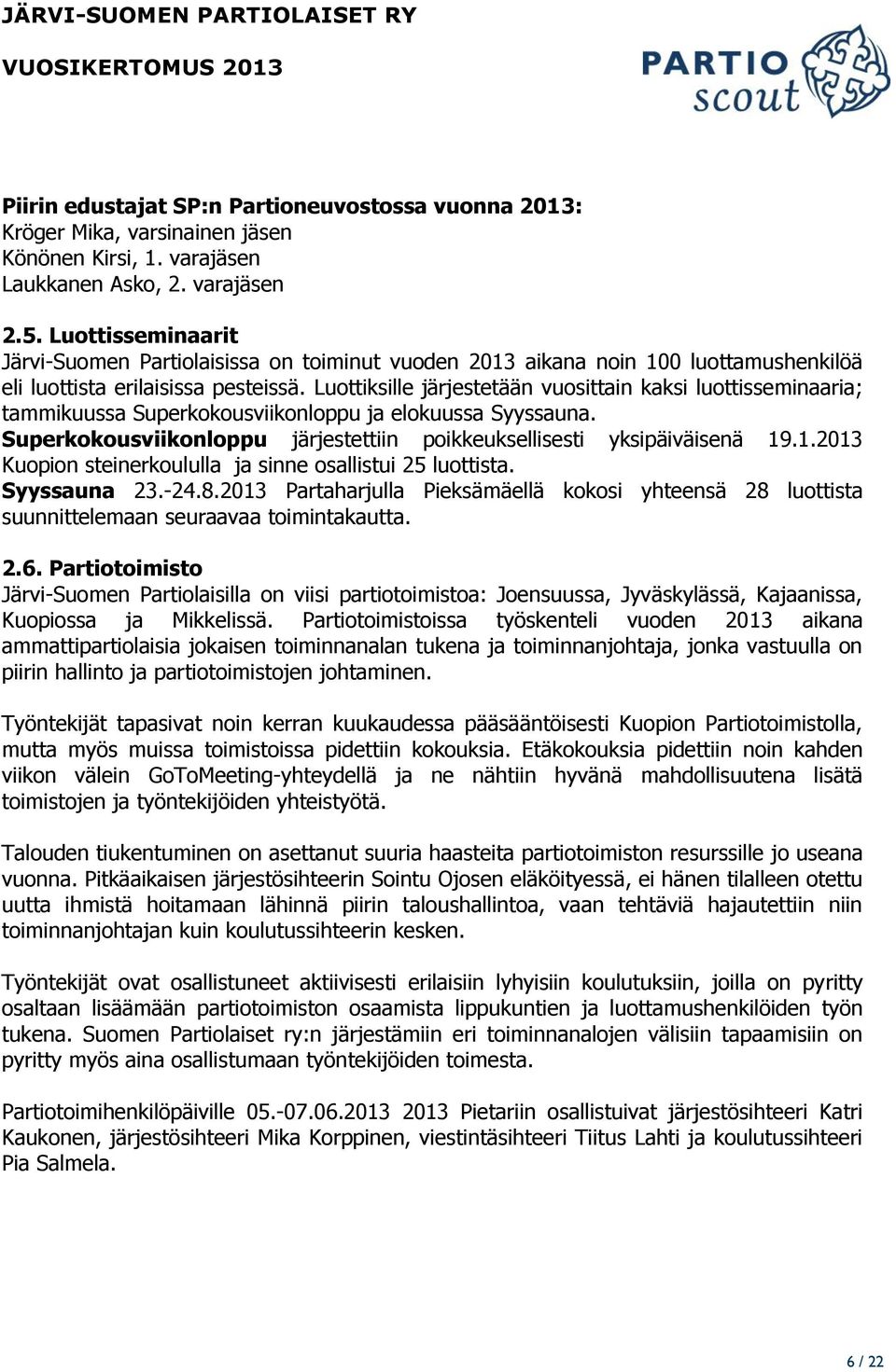 Luottiksille järjestetään vuosittain kaksi luottisseminaaria; tammikuussa Superkokousviikonloppu ja elokuussa Syyssauna. Superkokousviikonloppu järjestettiin poikkeuksellisesti yksipäiväisenä 19